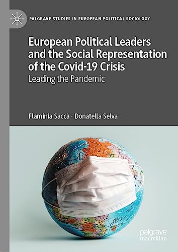 European Political Leaders and the Social Representation of the Covid-19 Crisis: Leading the Pandemic (Palgrave Studies in European Political Sociology)