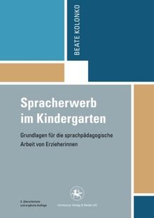 Spracherwerb im Kindergarten: Grundlagen für die sprachpädagogische Arbeit von Erzieherinnen (Reihe Pädagogik)