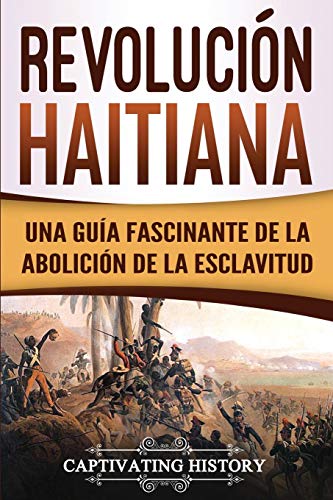 Revolución haitiana: Una guía fascinante de la abolición de la esclavitud