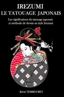 Irezumi, le tatouage japonais - Collector Edition: Les significations du tatouage japonais et méthode de dessin au style Irezumi