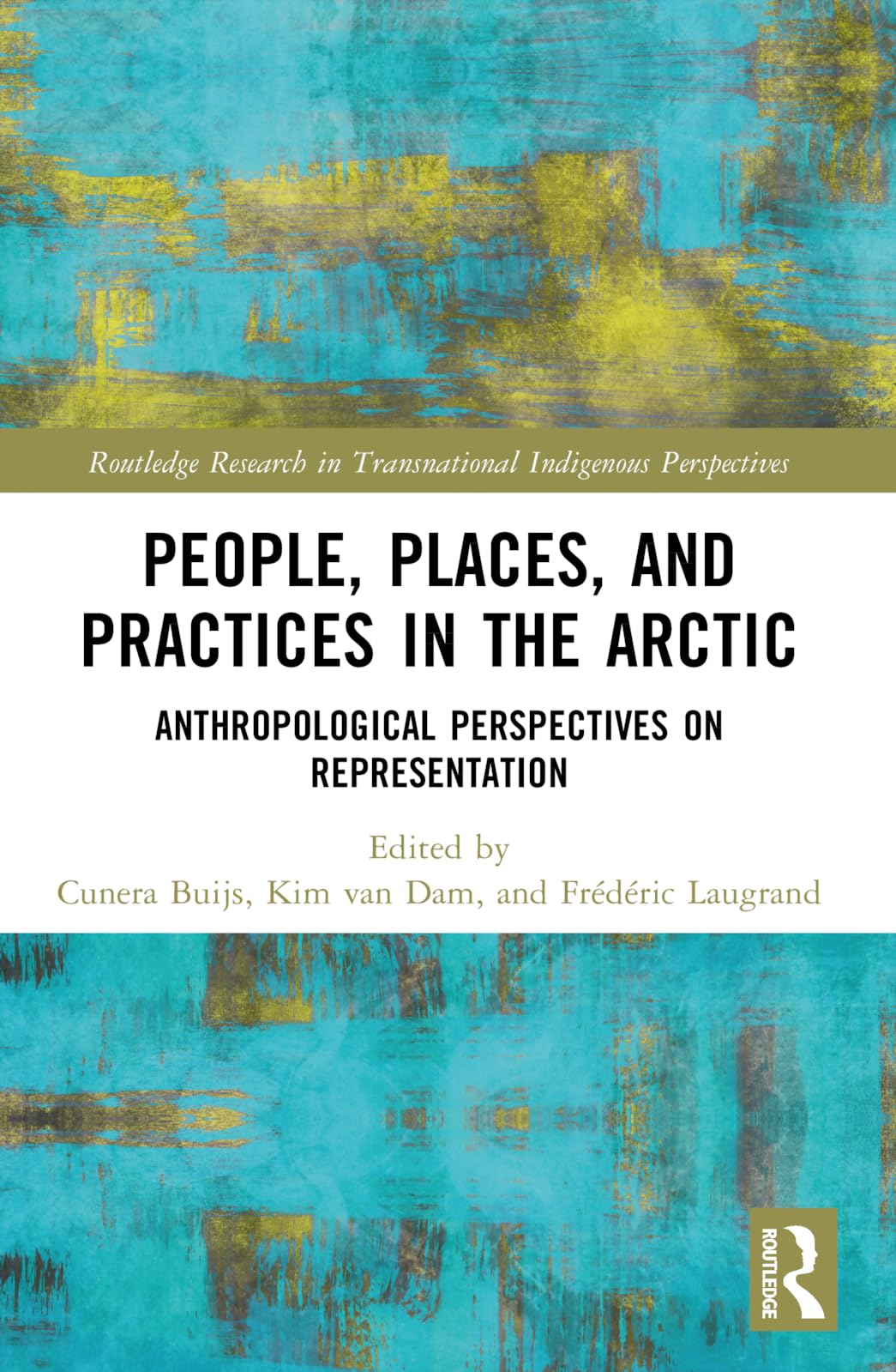 People, Places, and Practices in the Arctic: Anthropological Perspectives on Representation (Routledge Research in Transnational Indigenous Perspectives)
