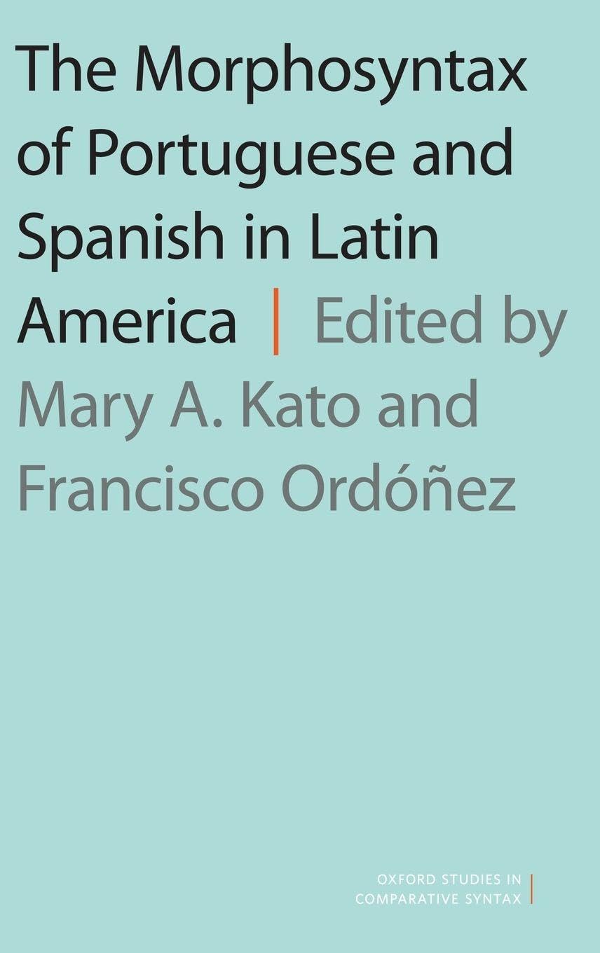 The Morphosyntax of Portuguese and Spanish in Latin America (Oxford Studies in Comparative Syntax)