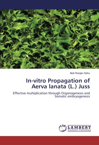 In-vitro Propagation of Aerva lanata (L.) Juss: Effective multiplication through Organogenesis and Somatic embryogenesis