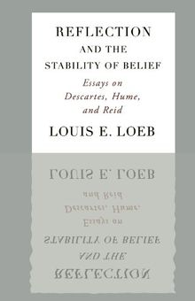 Reflection And The Stability Of Belief: Essays on Descartes, Hume, and Reid