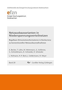 Netzausbauvarianten in Niederspannungsverteilnetzen: Regelbare Ortsnetztransformatoren in Konkurrenz zu konventionellen Netzausbaumaßnahmen ... Niedersachsen (EFZN))