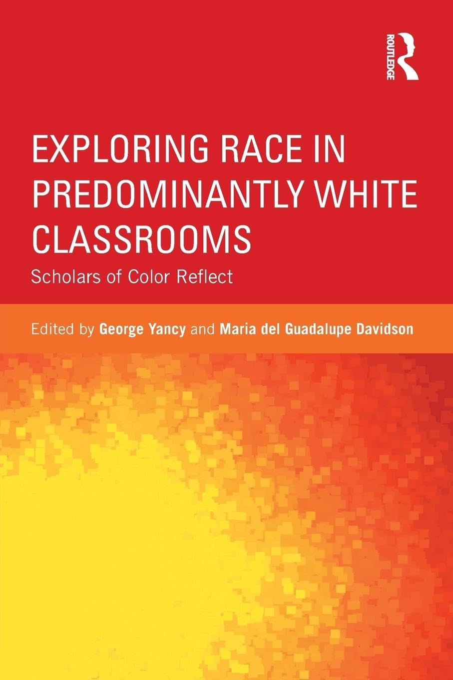 Exploring Race in Predominantly White Classrooms: Scholars of Color Reflect (Critical Social Thought)