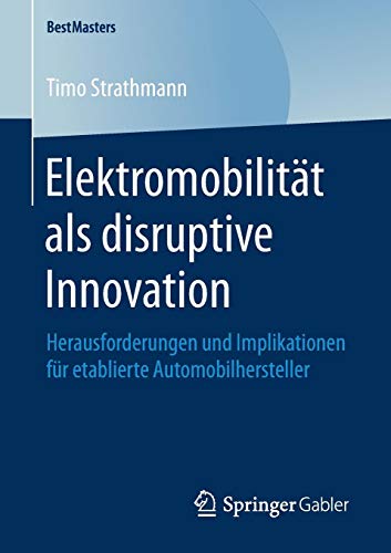 Elektromobilität als disruptive Innovation: Herausforderungen und Implikationen für etablierte Automobilhersteller (BestMasters)