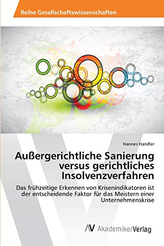 Außergerichtliche Sanierung versus gerichtliches Insolvenzverfahren: Das frühzeitige Erkennen von Krisenindikatoren ist der entscheidende Faktor für das Meistern einer Unternehmenskrise