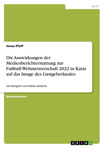 Die Auswirkungen der Medienberichterstattung zur Fußball-Weltmeisterschaft 2022 in Katar auf das Image des Gastgeberlandes: Am Beispiel von Online-Artikeln