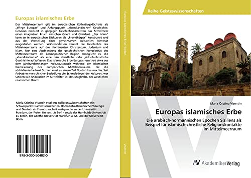 Europas islamisches Erbe: Die arabisch-normannischen Epochen Siziliens als Beispiel für islamisch-christliche Religionskontakte im Mittelmeerraum