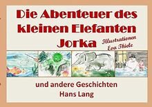 Die Abenteuer des kleinen Elefanten Jorka: und andere Geschichten