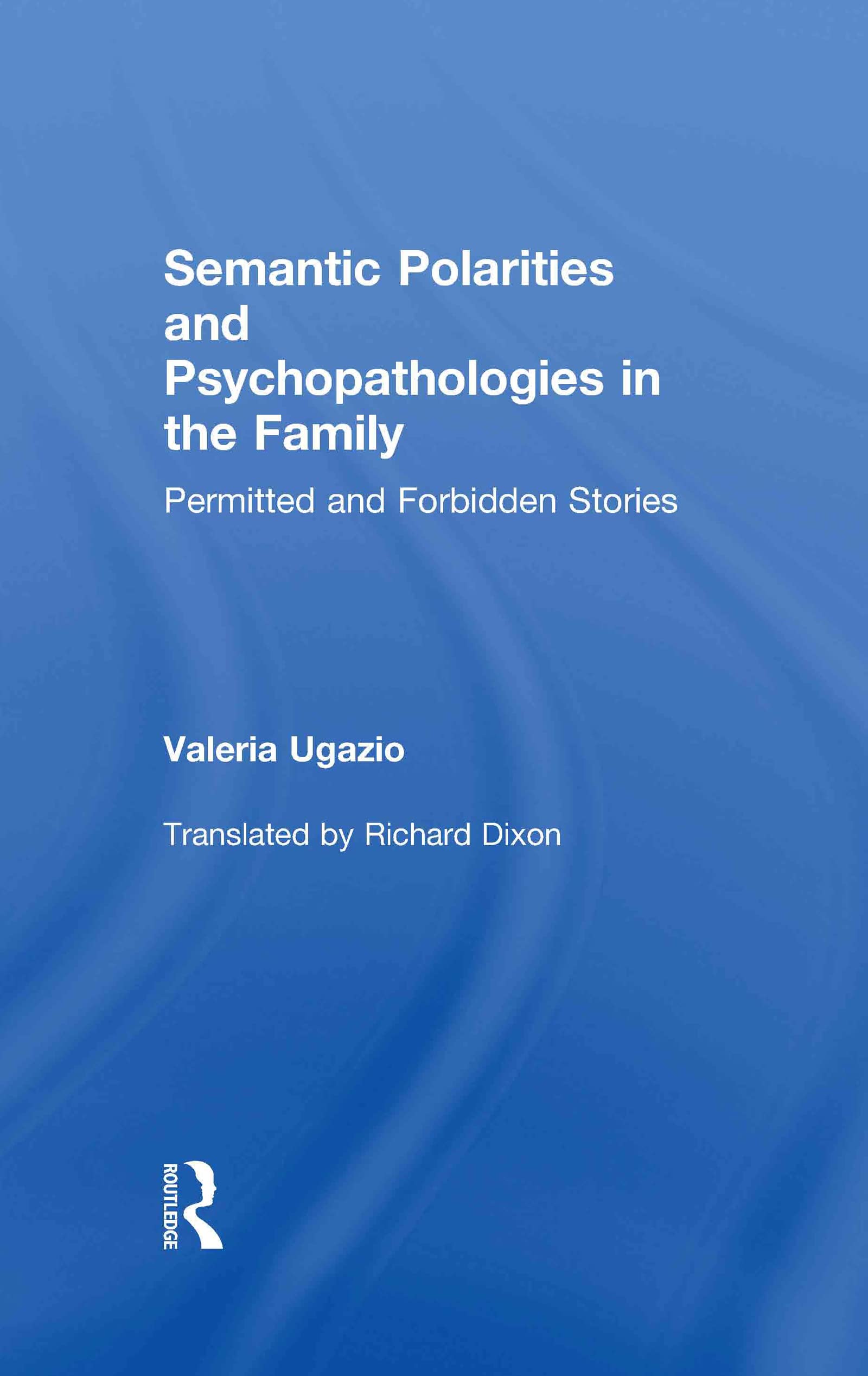 Semantic Polarities and Psychopathologies in the Family: Permitted and Forbidden Stories