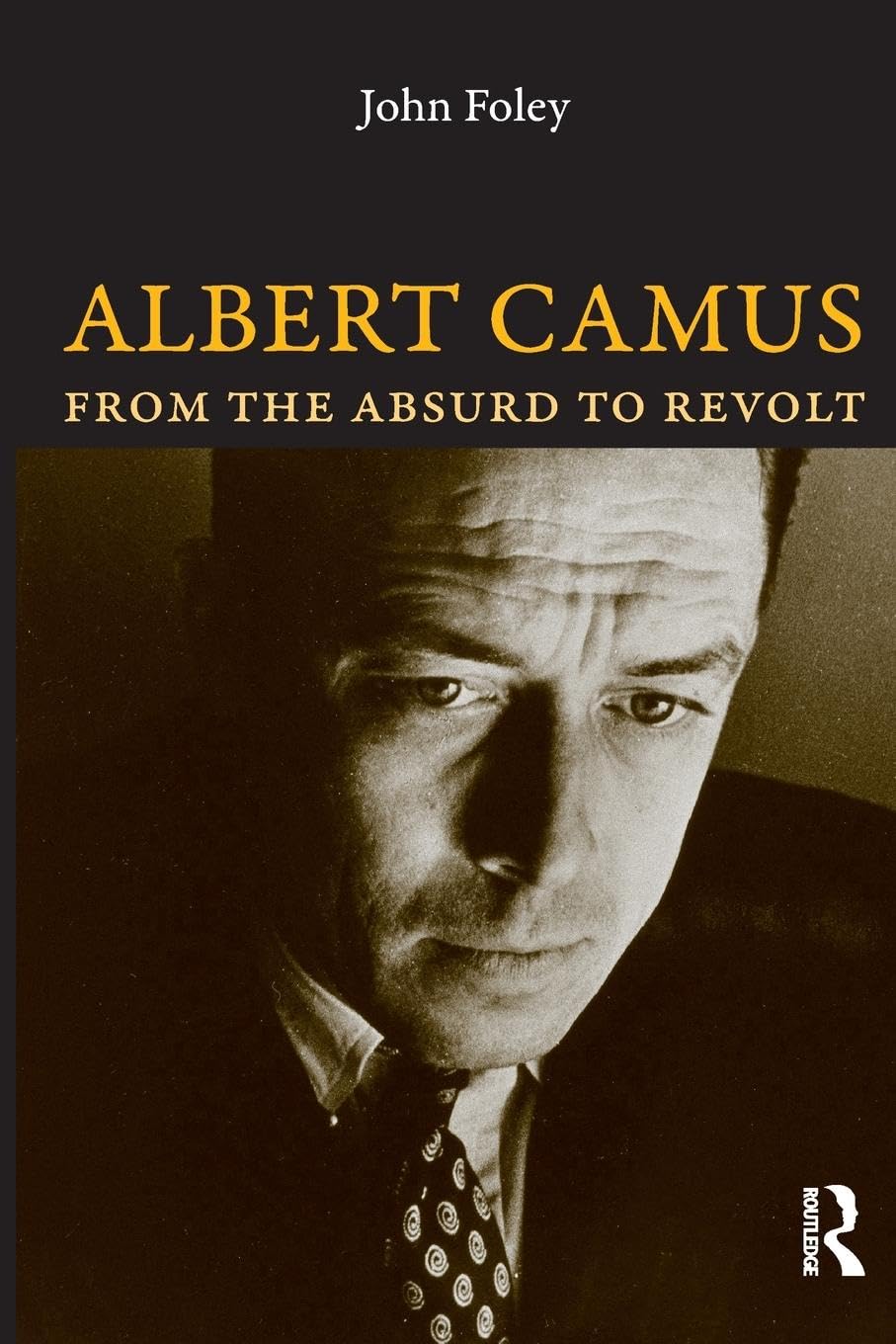 John Foley Albert Camus, From The Absurd To Revolt