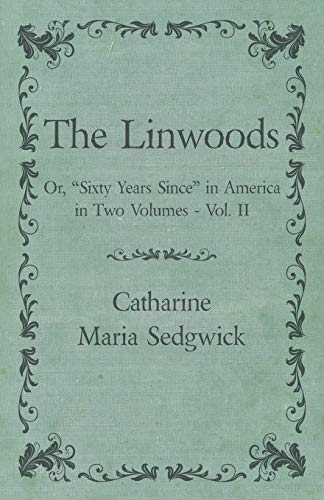 The Linwoods - Or, Sixty Years Since in America in Two Volumes - Vol. II