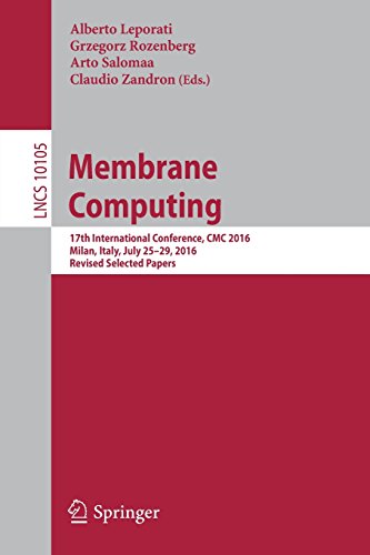 Membrane Computing: 17th International Conference, CMC 2016, Milan, Italy, July 25-29, 2016, Revised Selected Papers (Lecture Notes in Computer Science)
