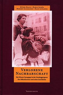 Verlorene Nachbarschaft: Die Wiener Synagoge in der Neudeggergasse - ein Mikrokosmos und seine Geschichte