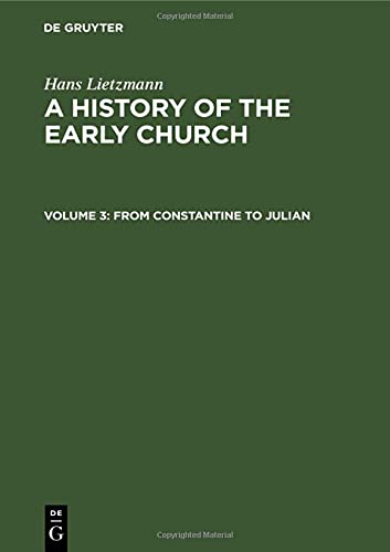 From Constantine to Julian (Hans Lietzmann: A History of the Early Church)