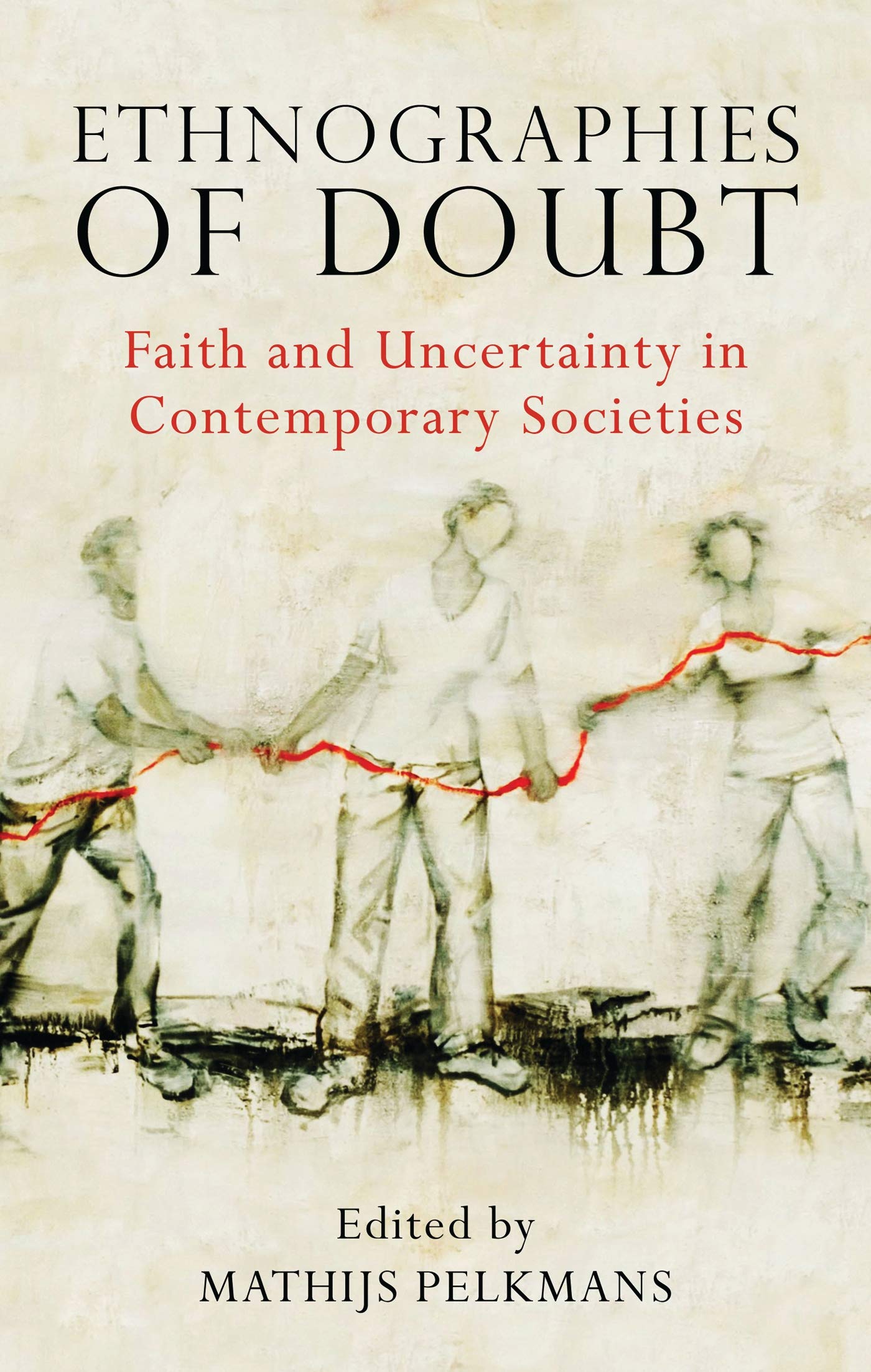 Ethnographies of Doubt: Faith and Uncertainty in Contemporary Societies (Library of Modern Religion)