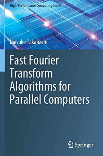 Fast Fourier Transform Algorithms for Parallel Computers (High-Performance Computing Series, Band 2)