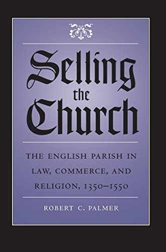 Selling the Church: The English Parish in Law, Commerce, and Religion, 1350-1550 (Studies in Legal History)