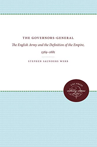 The Governors-General: The English Army and the Definition of the Empire, 1569-1681 (Published by the Omohundro Institute of Early American Histo)