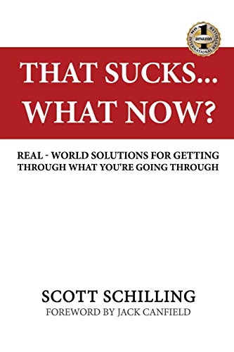 THAT SUCKS - WHAT NOW?: Real-World Solutions for Getting Through What You're Going Through