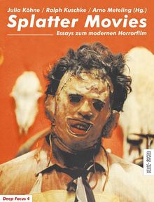 Splatter Movies, Essays zum modernen Horrorfilm (Deep Focus 4)