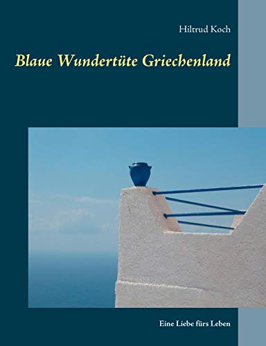 Blaue Wundertüte Griechenland: Eine Liebe fürs Leben