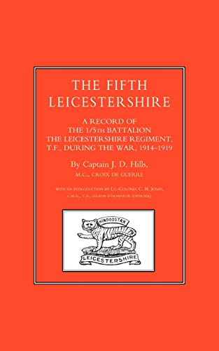 The Fifth Leicestershire. A record of the 1/5th Battalion the Leicestershire Regiment, T.F., during the War, 1914-1919.