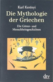 Die Mythologie der Griechen: Band 1 Die Götter- und Menschheitsgeschichten: BD 1