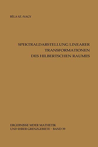 Spektraldarstellung linearer Transformationen des Hilbertschen Raumes (Ergebnisse der Mathematik und ihrer Grenzgebiete. 2. Folge) (German Edition) ... ihrer Grenzgebiete. 2. Folge, 39, Band 39)