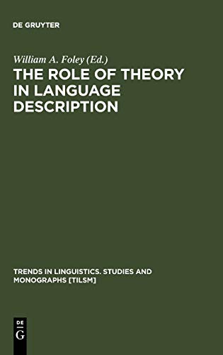 The Role of Theory in Language Description (Trends in Linguistics. Studies and Monographs [TiLSM], 69)