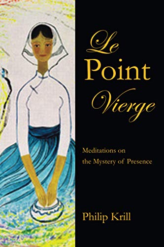 Le Point Vierge: Meditations on the Mystery of Presence