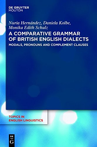 A Comparative Grammar of British English Dialects: Modals, Pronouns and Complement Clauses (Topics in English Linguistics [TiEL], Band 50)
