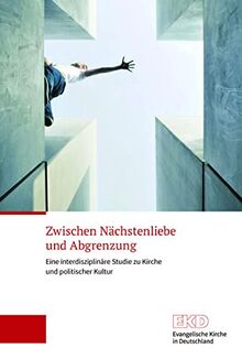 Zwischen Nächstenliebe und Abgrenzung: Eine interdisziplinäre Studie zu Kirche und politischer Kultur