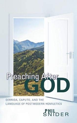 Preaching After God: Derrida, Caputo, and the Language of Postmodern Homiletics