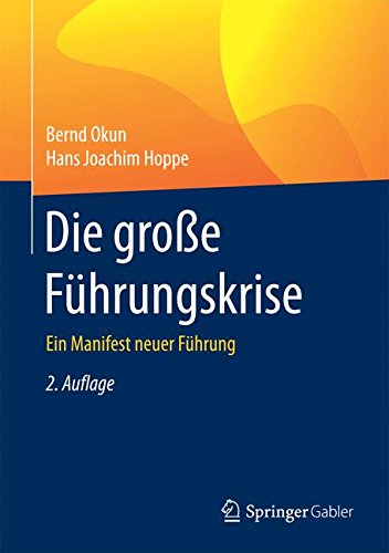 Die große Führungskrise: Ein Manifest neuer Führung