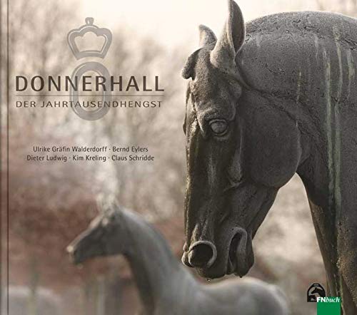 Donnerhall - Der Jahrtausendhengst und seine Geschichte - Ulrike Gräfin von Walderdorff Kim Kreling Bernd Eylers Claus Schridde Dieter Ludwig Gebunden