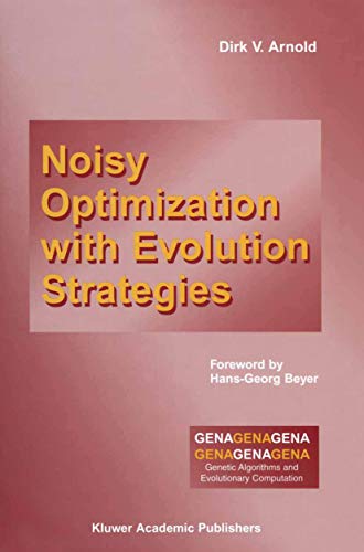 Noisy Optimization With Evolution Strategies (Genetic Algorithms and Evolutionary Computation, 8, Band 8)