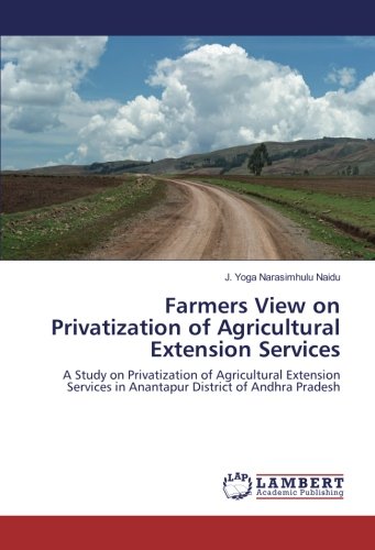 Farmers View on Privatization of Agricultural Extension Services: A Study on Privatization of Agricultural Extension Services in Anantapur District of Andhra Pradesh