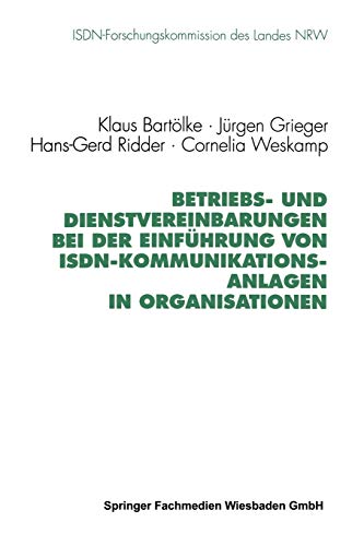Betriebs- und Dienstvereinbarungen bei der Einführung von Isdn-Kommunikationsanlagen in Organisationen (Schriftenreihe der ISDN-Forschungskommision des Landes Nordrhein-Westfallen)
