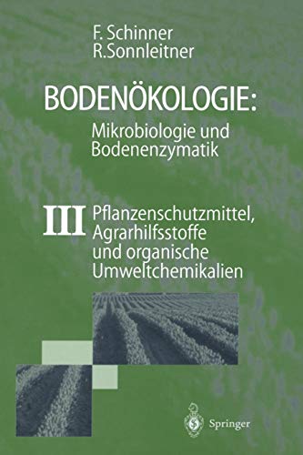 Bodenökologie: Mikrobiologie und Bodenenzymatik Band III: Pflanzenschutzmittel, Agrarhilfsstoffe und organische Umweltchemikalien (German Edition)