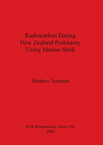Radiocarbon Dating New Zealand Prehistory Using Marine Shell (BAR International)