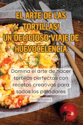 ¡EL ARTE DE LAS TORTILLAS! UN DELICIOSO VIAJE DE HUEVOCELENCIA