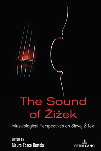 The Sound of Žižek: Musicological Perspectives on Slavoj ¿i¿ek (Žižek Studies, Band 2)