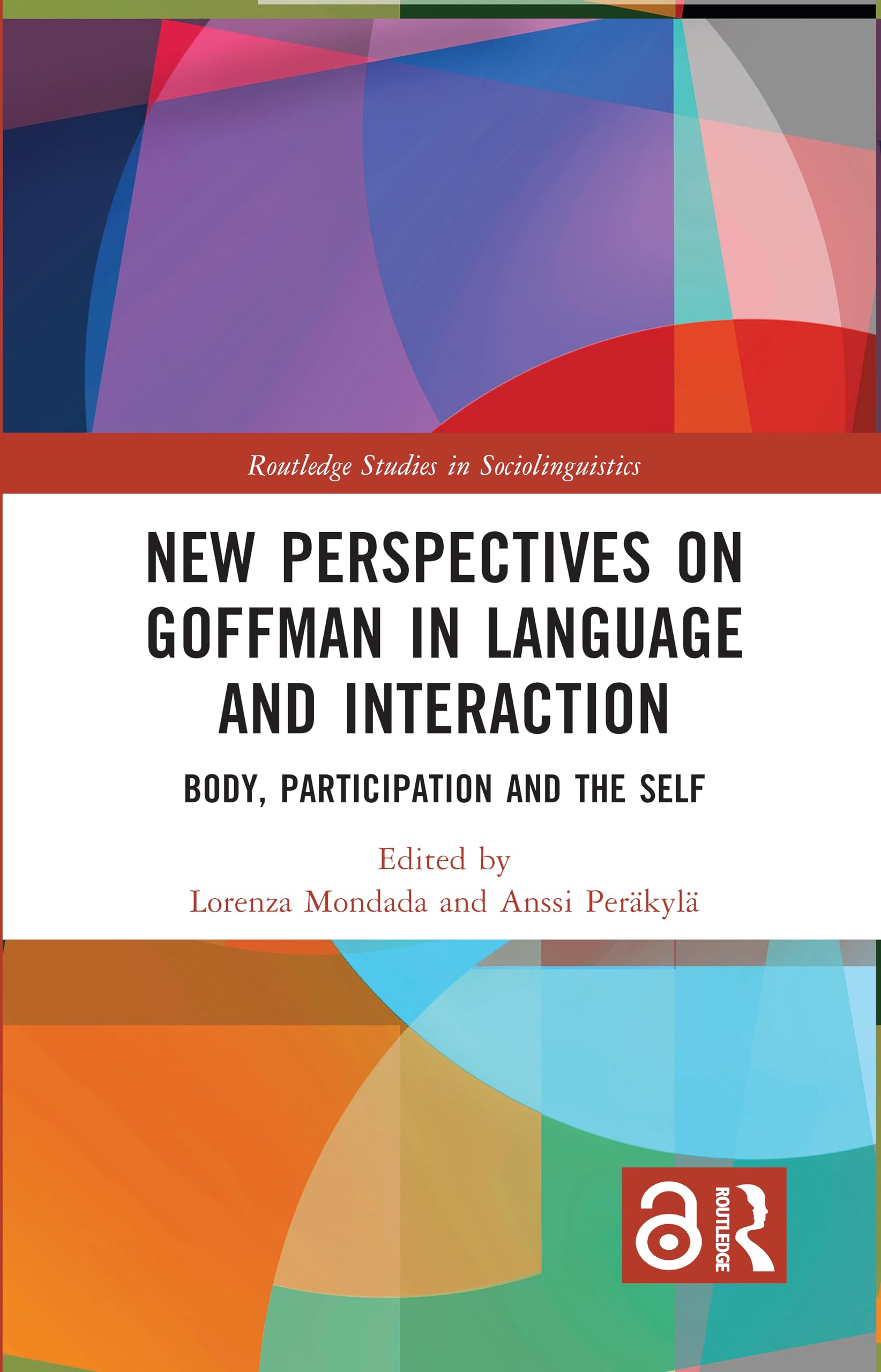 New Perspectives on Goffman in Language and Interaction: Body, Participation and the Self (Routledge Studies in Sociolinguistics)