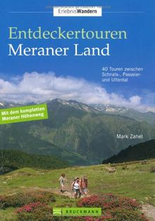 Entdeckertouren Meraner Land: 40 Touren zwischen Schnals-, Passeier- und Ultental
