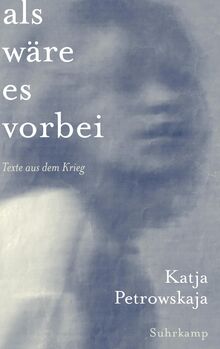 Als wäre es vorbei: Texte aus dem Krieg | Mit vielen Abbildungen