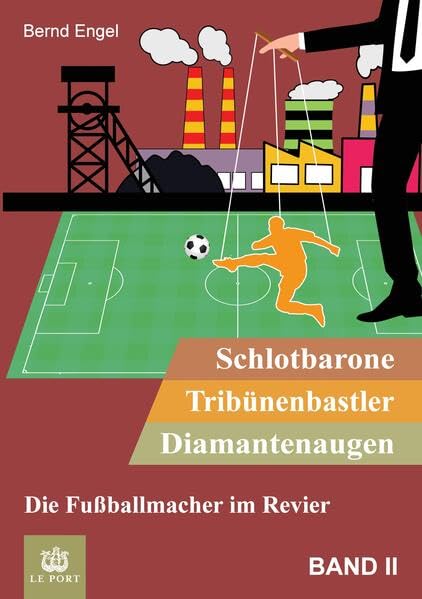 Schlotbarone, Tribünenbastler, Diamantenaugen. Band II: Die Fußballmacher im Revier