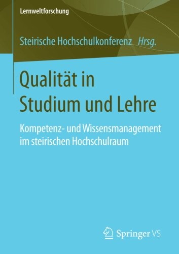 Qualität in Studium und Lehre: Kompetenz- und Wissensmanagement im steirischen Hochschulraum (Lernweltforschung)